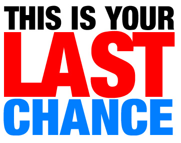 your last chance
